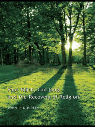 Title: Paul Tillich, Carl Jung and the Recovery of Religion, Author: John P. Dourley