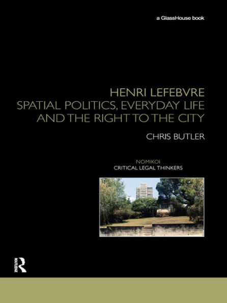 Henri Lefebvre: Spatial Politics, Everyday Life and the Right to the City