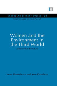 Title: Women and the Environment in the Third World: Alliance for the future, Author: Irene Dankelman