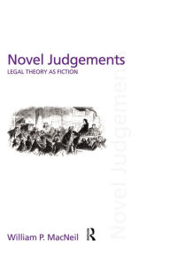 Title: Novel Judgements: Legal Theory as Fiction, Author: William P. MacNeil