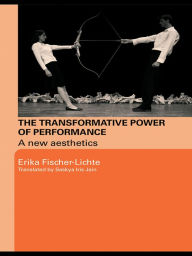 Title: The Transformative Power of Performance: A New Aesthetics, Author: Erika Fischer-Lichte