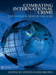 Title: Combating International Crime: The Longer Arm of the Law, Author: Steven David Brown