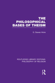 Title: The Philosophical Bases of Theism, Author: George Dawes Hicks