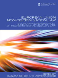 Title: European Union Non-Discrimination Law: Comparative Perspectives on Multidimensional Equality Law, Author: Dagmar Schiek