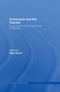 Title: Curriculum and the Teacher: 35 years of the Cambridge Journal of Education, Author: Nigel Norris