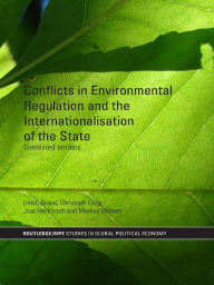 Title: Conflicts in Environmental Regulation and the Internationalisation of the State: Contested Terrains, Author: Ulrich Brand