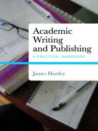 Title: Academic Writing and Publishing: A Practical Handbook, Author: James Hartley