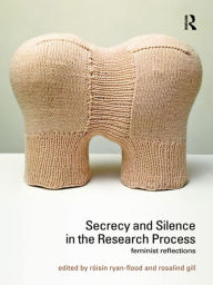 Title: Secrecy and Silence in the Research Process: Feminist Reflections, Author: Roisin Ryan-Flood