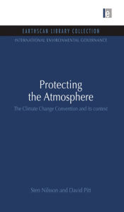 Title: Protecting the Atmosphere: The Climate Change Convention and its context, Author: Sten Nilsson