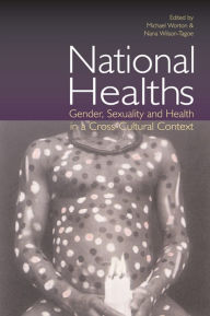 Title: National Healths: Gender, Sexuality and Health in a Cross-Cultural Context, Author: Michael Worton