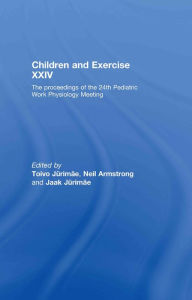 Title: Children and Exercise XXIV: The Proceedings of the 24th Pediatric Work Physiology Meeting, Author: Toivo Jurimae