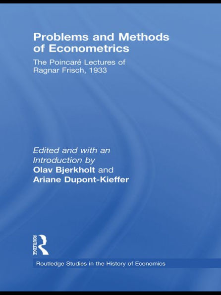 Problems and Methods of Econometrics: The Poincaré Lectures of Ragnar Frisch 1933