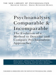 Title: Psychoanalysis Comparable and Incomparable: The Evolution of a Method to Describe and Compare Psychoanalytic Approaches, Author: David Tuckett