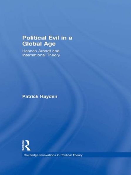 Political Evil in a Global Age: Hannah Arendt and International Theory