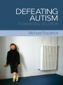 Defeating Autism: A Damaging Delusion