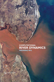 Title: Computational River Dynamics, Author: Weiming Wu