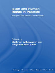 Title: Islam and Human Rights in Practice: Perspectives Across the Ummah, Author: Shahram Akbarzadeh