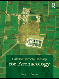 Title: Satellite Remote Sensing for Archaeology, Author: Sarah H. Parcak