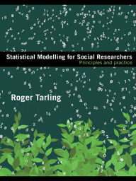 Title: Statistical Modelling for Social Researchers: Principles and Practice, Author: Roger Tarling