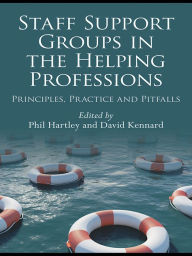 Title: Staff Support Groups in the Helping Professions: Principles, Practice and Pitfalls, Author: Phil Hartley