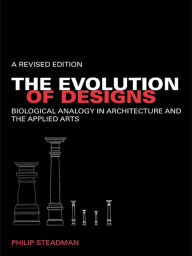 Title: The Evolution of Designs: Biological Analogy in Architecture and the Applied Arts, Author: Philip Steadman