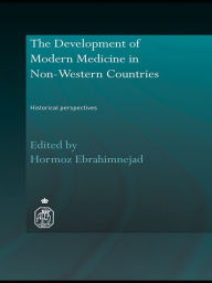 Title: The Development of Modern Medicine in Non-Western Countries: Historical Perspectives, Author: Hormoz Ebrahimnejad