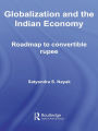 Globalization and the Indian Economy: Roadmap to a Convertible Rupee