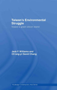 Title: Taiwan's Environmental Struggle: Toward a Green Silicon Island, Author: Jack Williams