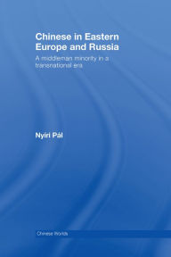 Title: Chinese in Eastern Europe and Russia: A Middleman Minority in a Transnational Era, Author: Pál Nyiri