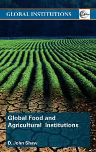 Title: Global Food and Agricultural Institutions, Author: D. John Shaw