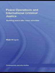 Title: Peace Operations and International Criminal Justice: Building Peace after Mass Atrocities, Author: Majbritt Lyck