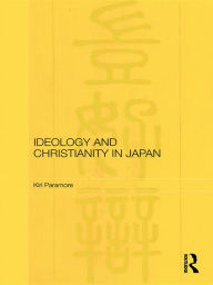 Title: Ideology and Christianity in Japan, Author: Kiri Paramore