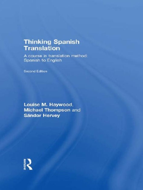 Thinking Spanish Translation: A Course in Translation Method: Spanish ...