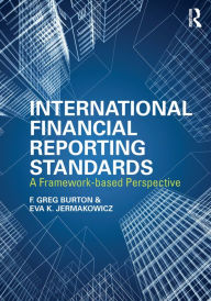 Title: International Financial Reporting Standards: A Framework-Based Perspective, Author: Greg F. Burton