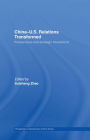 China-US Relations Transformed: Perspectives and Strategic Interactions