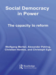 Title: Social Democracy in Power: The Capacity to Reform, Author: Wolfgang Merkel