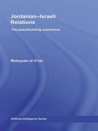Title: Jordanian-Israeli Relations: The Peacebuilding Experience, Author: Mutayyam al O'ran