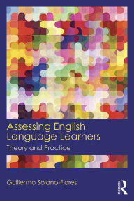 Title: Assessing English Language Learners: Theory and Practice, Author: Guillermo Solano Flores