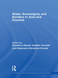 Title: Water, Sovereignty and Borders in Asia and Oceania, Author: Devleena Ghosh