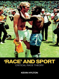 Title: 'Race' and Sport: Critical Race Theory, Author: Kevin Hylton