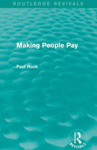 Title: Making People Pay (Routledge Revivals), Author: Paul Rock