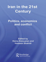 Title: Iran in the 21st Century: Politics, Economics & Conflict, Author: Homa Katouzian