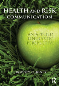 Title: Health and Risk Communication: An Applied Linguistic Perspective, Author: Rodney Jones