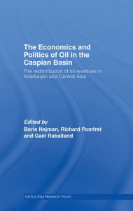 Title: The Economics and Politics of Oil in the Caspian Basin: The Redistribution of Oil Revenues in Azerbaijan and Central Asia, Author: Boris Najman