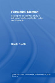 Title: Petroleum Taxation: Sharing the Oil Wealth: A Study of Petroleum Taxation Yesterday, Today and Tomorrow, Author: Carole Nakhle