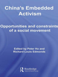 Title: China's Embedded Activism: Opportunities and constraints of a social movement, Author: Peter Ho