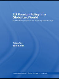 Title: EU Foreign Policy in a Globalized World: Normative power and social preferences, Author: Zaki Laïdi