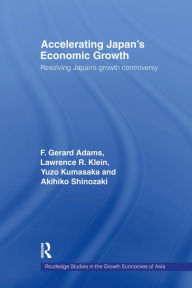 Title: Accelerating Japan's Economic Growth: Resolving Japan's Growth Controversy, Author: F. Gerard Adams