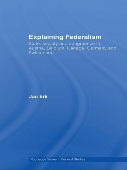 Explaining Federalism: State, society and congruence in Austria, Belgium, Canada, Germany and Switzerland