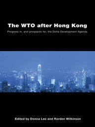Title: The WTO after Hong Kong: Progress in, and Prospects for, the Doha Development Agenda, Author: Donna Lee